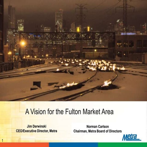 Metra Presentation - A Vision for the Fulton Market Area