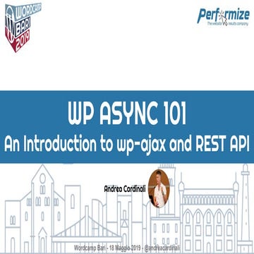 WordPress Async 101 - An Introduction to wp-ajax and rest api - WordCamp Bari...