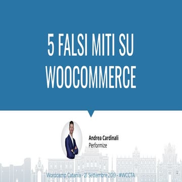 5 falsi miti su Woocommerce - Andrea Cardinali - WordCamp Catania 2019