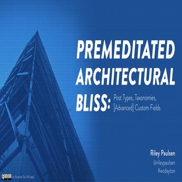 Premeditated Architectural Bliss: Post Types, Taxonomies, [Advanced] Custom F...