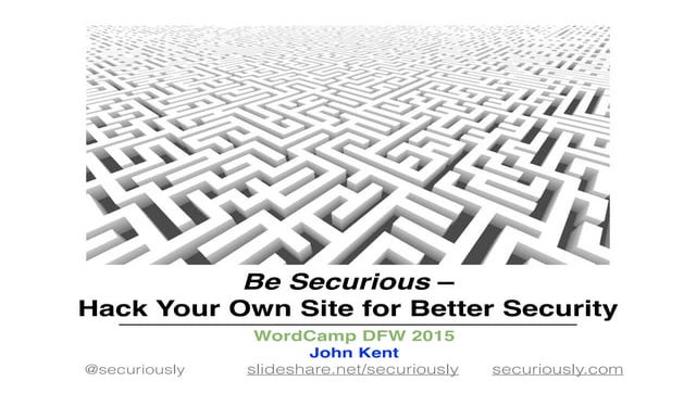 Be Securious –  Hack Your Own Site for Better Security
