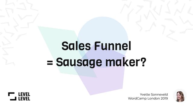 WordCamp London 2019 - Sales Funnel = Sausage Maker?