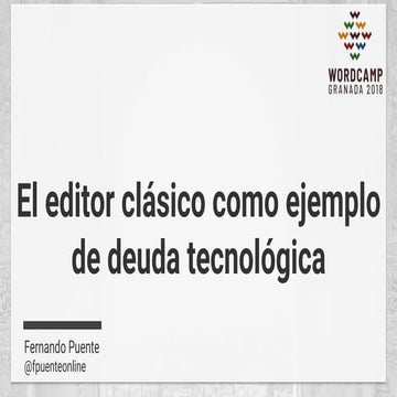 El editor clásico como ejemplo de deuda tecnológica - WordCamp Granada 2019