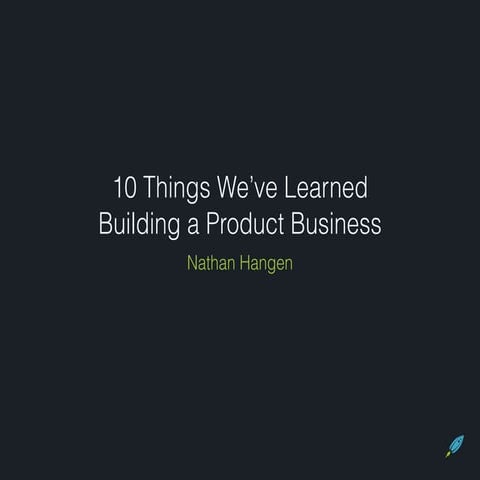 10 Things We've Learned Building a Six-Figure Product Business