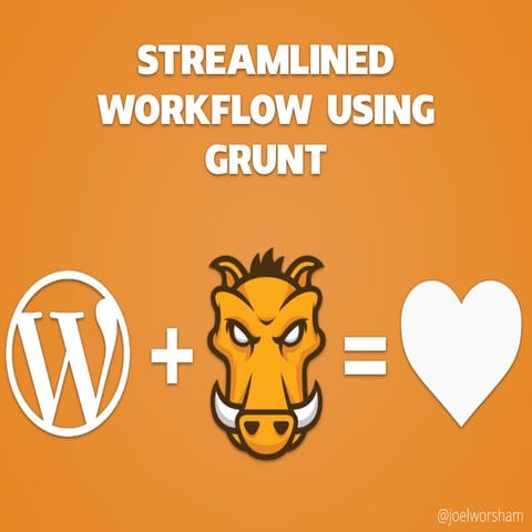 Streamlined Workflow Using Grunt WordCamp North Canton 2015