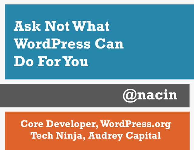 Ask Not What WordPress Can Do For You (Ignite - WordCamp Seattle)