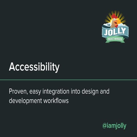 Accessibility: Proven, easy integration into design and development workflows