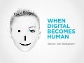 When Digital becomes Human