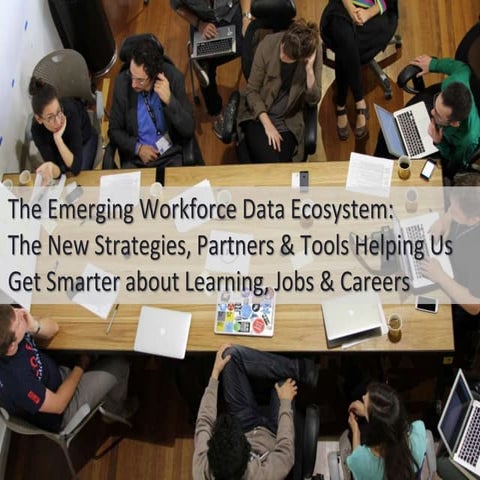 The Emerging Workforce Data Ecosystem: New Strategies, Partners & Tools Helpi...