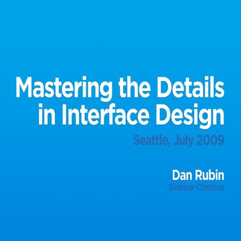 Mastering the Details in Interface Design - Web Design World 2009 - Seattle
