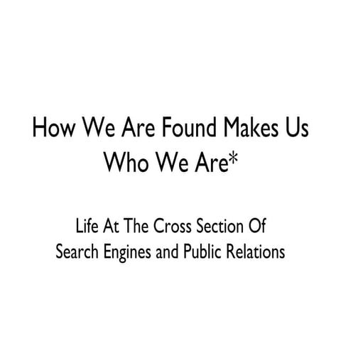 We Are How We Are Found Changes Who We Are