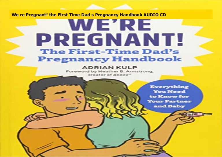 We Re Pregnant The First Time Dad S Pregnancy Handbook Audio Cd