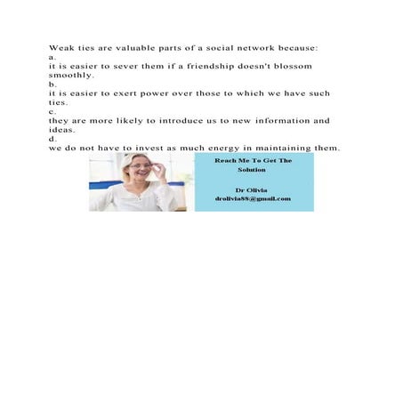 Weak ties are valuable parts of a social network becausea.it is.docx