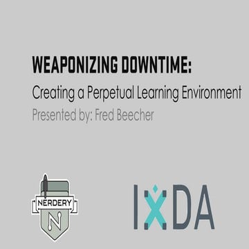 Weaponizing Downtime: Creating a Perpetual Learning Environment