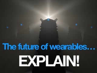 The Future of Wearables... Explained
