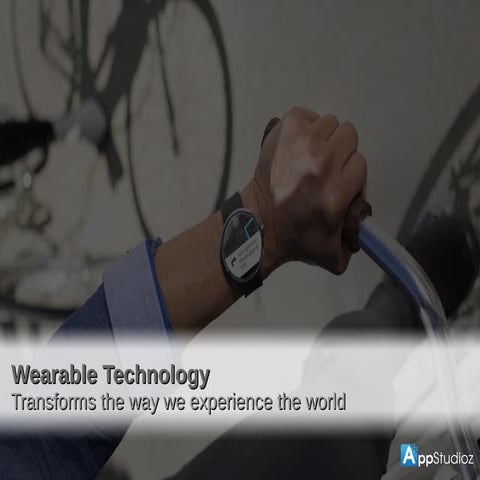 Wearable Technology- Transforms the way we experience the world