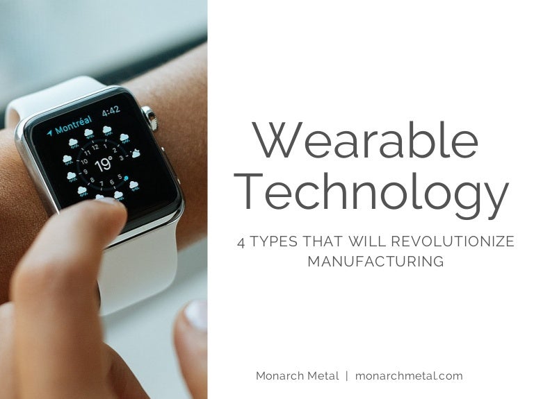 Wearable Technology 4 Types That Will Revolutionize Manufacturing