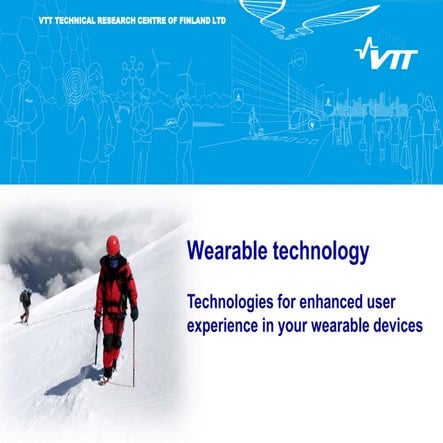 VTT Wearable Technology - Technologies for enhanced user experience in your w...