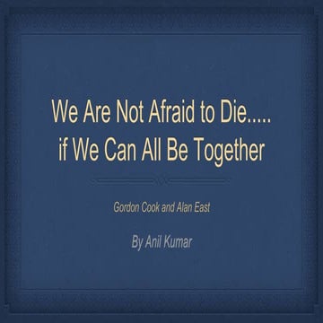 We are not  afraid to die...if we can all be together