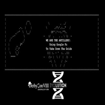 Derbycon 8 - We Are the Artillery: Using Google Fu to Take Down the Grid