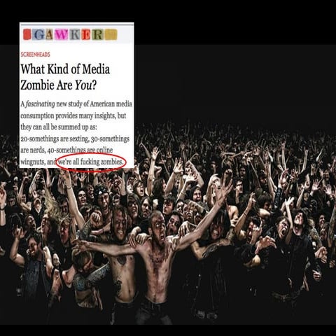 We Are (Media) Zombies