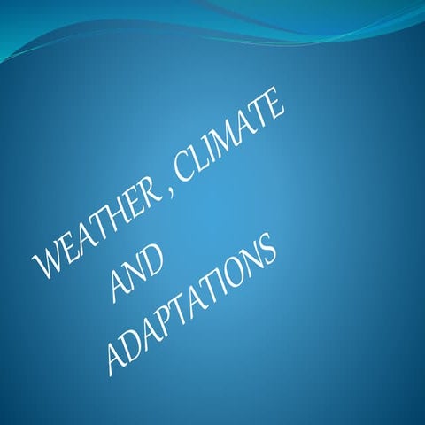 Weather,Climate and Adaptations