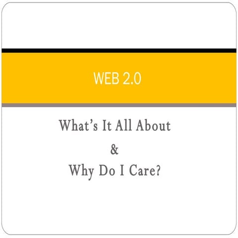 Web 2.0, What's is all about, and why do I care?
