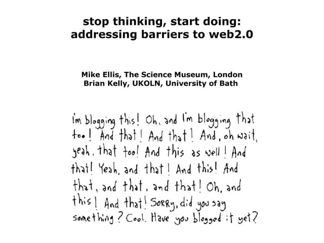 Web 2.0: How to Stop Thinking and Start Doing: Addressing Organisational Barr...