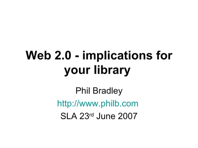 Web 2.0 - implications for your library