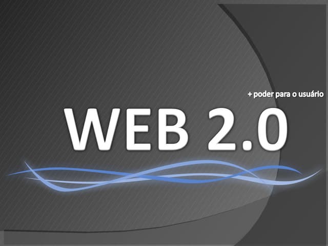Web 2.0, + Poder ao Usuário