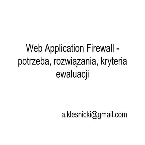 Web Application Firewall -- potrzeba,rozwiązania, kryteria ewaluacji