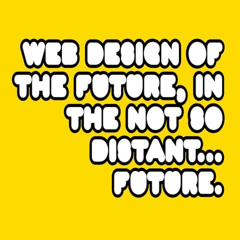 Web design of the future, in the not so distant... future.