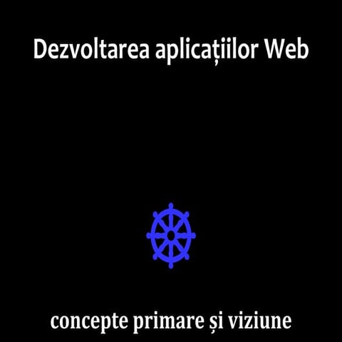 WADe 2014—2015 (01/12): Dezvoltarea de aplicaţii Web: Concepte & viziune