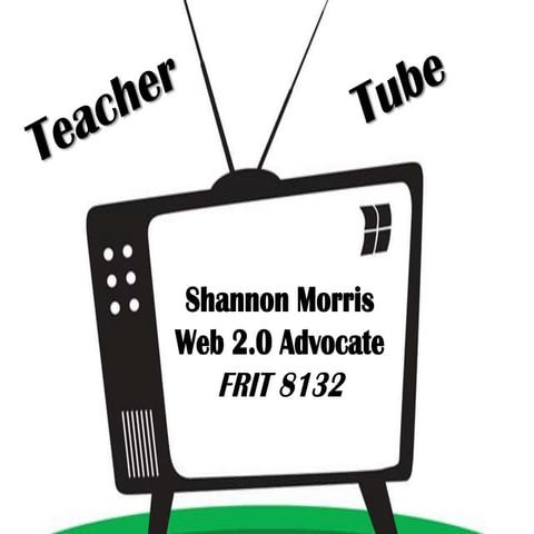 Shannon Morris Web 2.0 advocate teacher tube