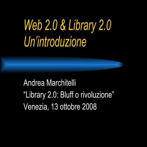 Web 2.0 & Library 2.0: un'introduzione
