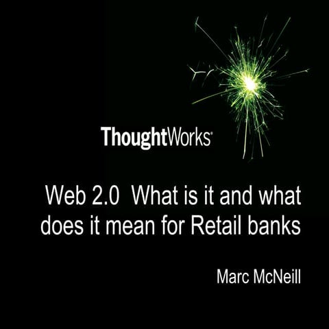 Web 2.0  What is it and what does it mean for Retail banks?