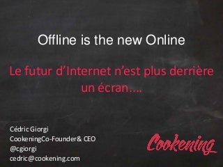 Offline is the new online - Le futur d'internet n'est plus derrière un écran