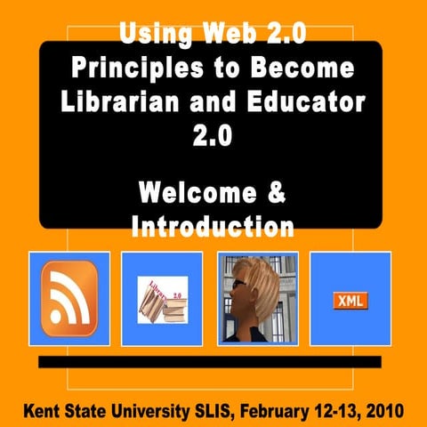Using Web 2.0 Principles to Become Librarian and Educator 2.0 - Welcome & Int...