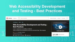 Web Accessibility Development and Testing - Best Practices