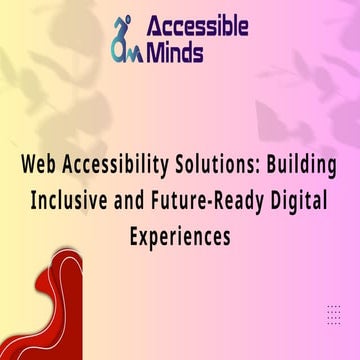 Web Accessibility Solutions: Building Inclusive and Future-Ready ...