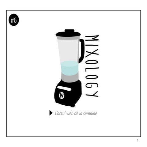 Webassadors - Mixology #6 - Actu' Web de la semaine du 11.07.14