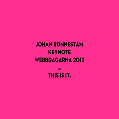Johan Ronnestam. Keynote. Webbdagarna 2012.
