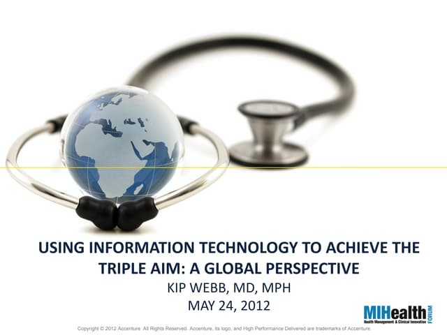 Webb, Kip - Using Information Technology to achieve the triple Aim: A Global ...