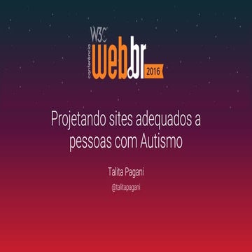 Construindo sites adequados para pessoas com Autismo - Webbr 2016