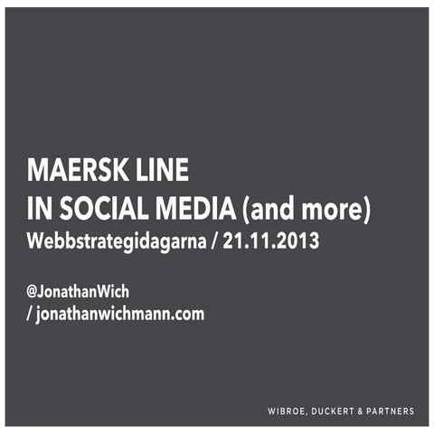 Maersk Line in social media (and more). Webbstrategidagarna, Nov 13. 