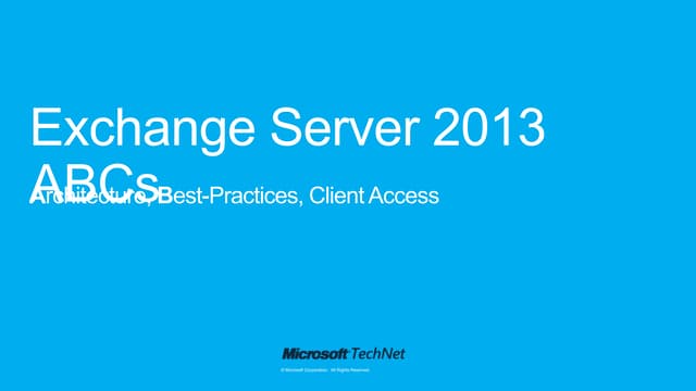 Exchange 2013 ABC's: Architecture, Best Practices and Client Access
