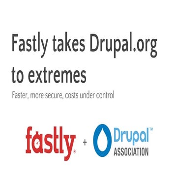 Webcast: Fastly takes drupal.org to extremes