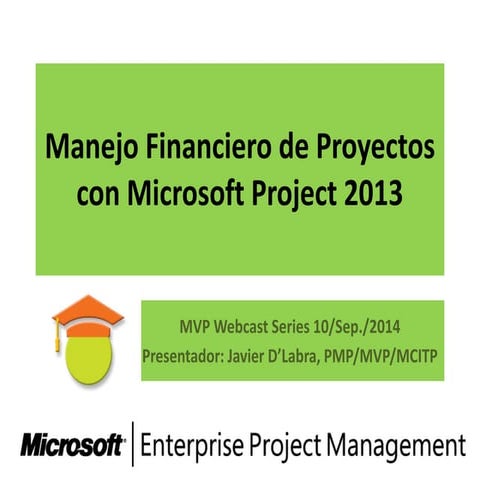 Webcast manejo financiero de proyectos con project desktop 2013