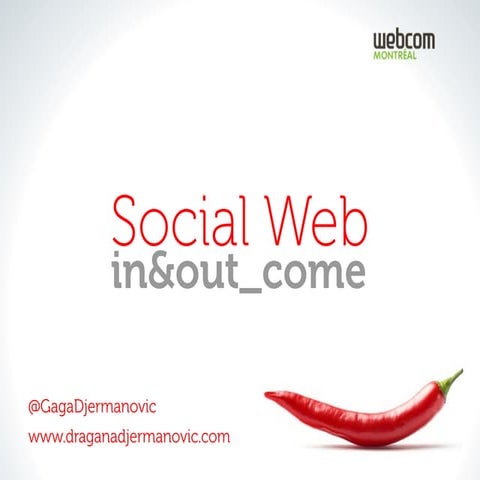 #webcom Montreal - Dragana Djermanovic - Social web: in&out_come