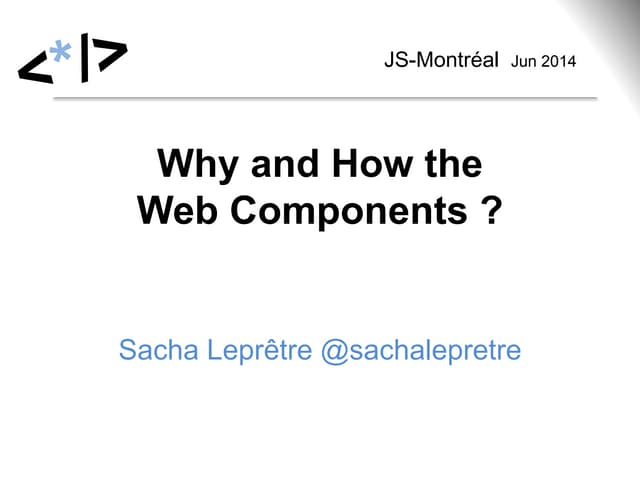 Web Components -  presented at JS-Montréal Jun 2014